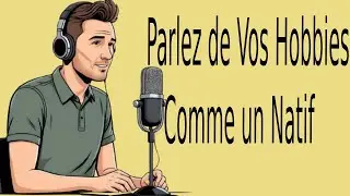 podcast fran&ccedil;ais |  Parlez de Vos Hobbies Comme un Natif &ndash; Vocabulaire et Expressions Cl&eacute;s