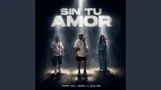 Sin Tu Amor (feat. Dany & Ale MC)