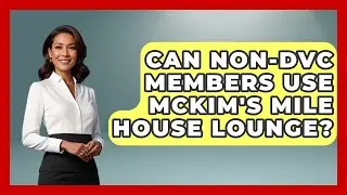 Can Non-DVC Members Use McKim's Mile House Lounge? | Kingdom Of Treasures