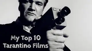 Top Ten Quentin Tarantino Films, Written and/or Directed!