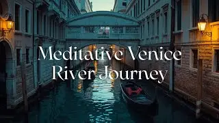 Live Venice Meditation 🌊 Calm River & Canal Music for Deep Relax & Peace ✨
