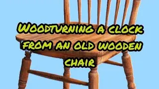Woodturning a clock from an old chair