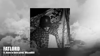 Fatlord - Born to burn prod. Wizza808