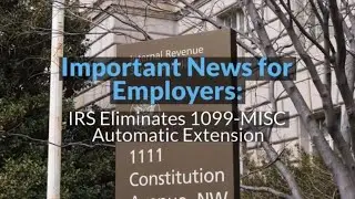 Important News for Employers IRS Eliminates 1099 MISC Automatic Extension
