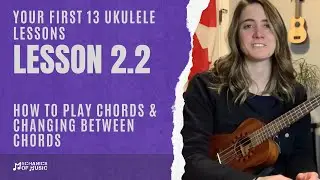 Lesson 2 [Part 2/2]: How to Play Chords on a Ukulele | First 13 Lessons for Beginner Ukulele Players