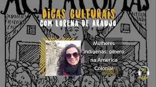 Dicas culturais sobre mulheres ind&iacute;genas nos Andes durante a Am&eacute;rica Colonial, com Lorena de Ara&uacute;jo