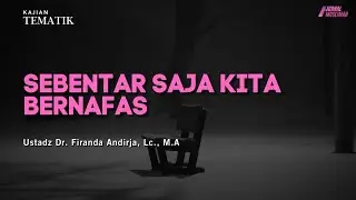 Sebentar Saja Kita Bernafas | Ustadz Dr. Firanda Andirja, Lc., M.A.
