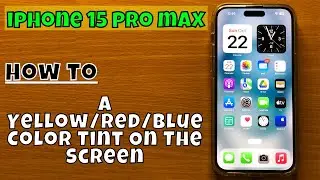 How to Fix A Yellow/Red/Blue Color Tint On The Screen iPhone 15 Pro Max