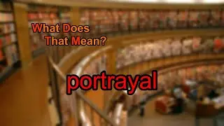 What does portrayal mean?