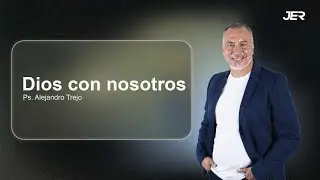 Dios con nosotros - Pastor Alejandro Trejo