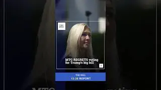 MTG REGRETS Voting for Trump's Big Bill