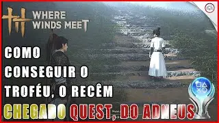 Where the Wind Meet, Como conseguir o Trof&eacute;u O Rec&eacute;m chegado com a quest do Adeus | Super-dica