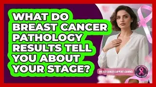 What Do Breast Cancer Pathology Results Tell You About Your Stage? - Breast Cancer Support Channel