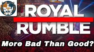 Good and Bad of WWE Royal Rumble Match - Yay or Nay