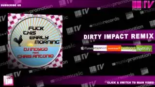 DJ INDYGO feat CHRIS ANTONIO - Fuck This Early Morning (Dirty Impact Remix Edit)