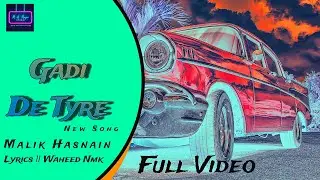 GADI DE TYRE | New Song | Malik Hasnain | Waheed NMK #gadidetyre#malikhasnain#mhmusic#nmk