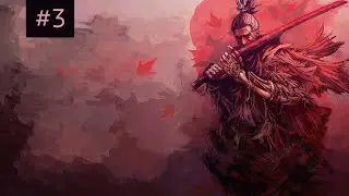 First Playthrough | Sekiro: Shadow Of Twice | The New Tenchu | Day 3