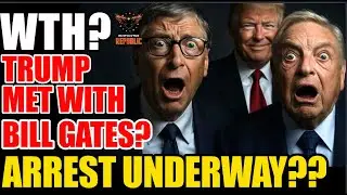 WTH? Why Did Trump Meet With Bill Gates? Something BAD Going On & Arrests Soon Underway??