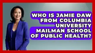 Who Is Jamie Daw From Columbia University Mailman School Of Public Health? | The College Explorer