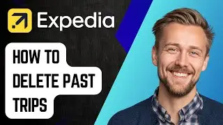Как удалить прошлые поездки на Expedia [Руководство 2025]
