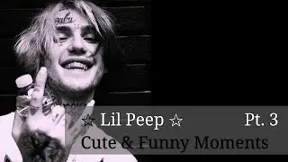 ✩ LIL PEEP ✩Cute & Funny Moments Pt. 3✩