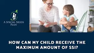 How Can My Child Receive Maximum SSI?