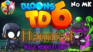 BTD6 - Haunted - Magic Monkeys Only | No Monkey Knowledge (ft. Quincy)