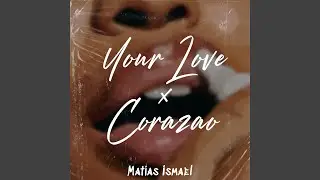 Your Love X Corazao (Radio Edit)