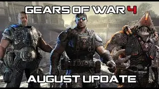 Gears of War 4 August Update ( Speculation and Predictions )