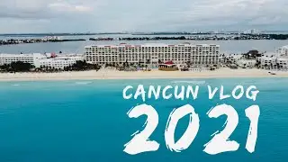 Cancun vlog 2021