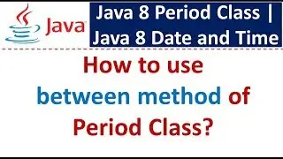 How to use between method of Period Class? | Java 8 Date and Time