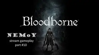 #Bloodborne немОе #прохождение #часть 10 (убийство Викарий Амелия (Vicar Amelia))