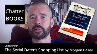 Chatterbooks, Ep Four.  The Serial Dater's Shopping List by Morgen Bailey. Read by John D Scotcher