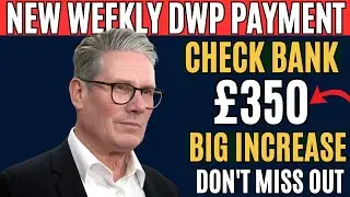 New &pound;350 Weekly DWP Payment? Check If You Qualify for This Big Increase! Don&rsquo;t Miss Out!