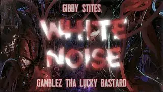 Gibby Stites & Gamblez tha Lucky Bastard - White Noise (visualizer) prod. by Gibby Stites