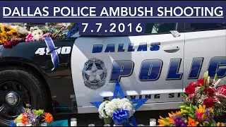The DALLAS POLICE DEPARTMENT SNIPER ATTACK OF 7.7.2016 | A Detailed Look At The Case