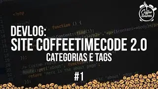 Site CoffeeTimeCode 2.0 DevLog #1 - Categoria e Tags