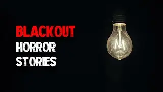 3 Disturbing TRUE Blackout Horror Stories