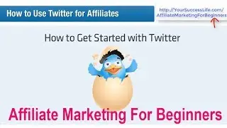 Affiliate Marketing For Beginners 47 - Clickbank : How to Use Twitter for Affiliates