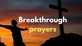 Breakthrough Prayer | Listen to This Daily for God’s Intervention