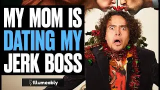 My Mom Is Dating My Jerk Boss | Illumeably