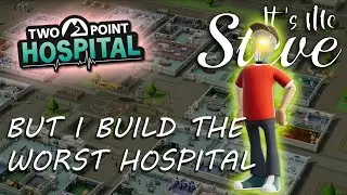 Two Point Hospital but I build the worst hospital