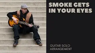 Smoke gets in your eyes - a ballad for solo guitar !