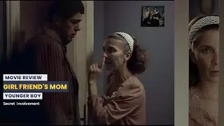 Girlfriend&rsquo;s Mom&rsquo;s Secret relationship with the Young Boyfriend | Movie Explained