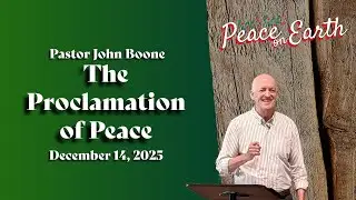 The Proclamation of Peace: Luke 2:8-20 - Pastor John Boone