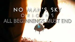 All beginnings must end - No Man's Sky Cinematic