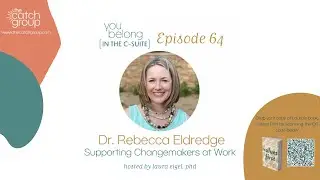 Ep. 64 Supporting Changemakers at Work with Dr. Rebecca Eldredge