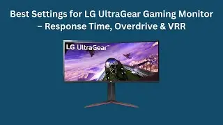 Оптимальные настройки для игрового монитора LG UltraGear &ndash; время отклика, Overdrive и VRR.