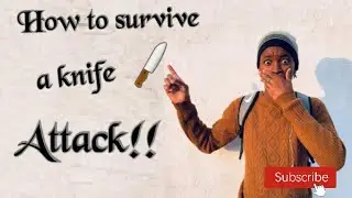 How to survive a knife attack