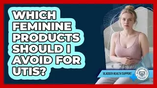 Which Feminine Products Should I Avoid For UTIs?